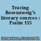 Tracing Rosenzweig's literary sources : Psalm 115