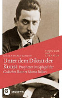 Unter dem Diktat der Kunst : Propheten im Spiegel der Gedichte Rainer Maria Rilkes
