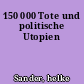 150 000 Tote und politische Utopien