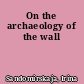 On the archaeology of the wall