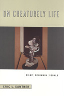 On creaturely life : Rilke, Benjamin, Sebald