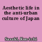 Aesthetic life in the anti-urban culture of Japan