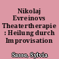 Nikolaj Evreinovs Theatertherapie : Heilung durch Improvisation