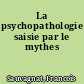 La psychopathologie saisie par le mythes