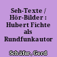 Seh-Texte / Hör-Bilder : Hubert Fichte als Rundfunkautor