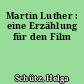 Martin Luther : eine Erzählung für den Film