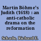 Martin Böhme's Judith (1618) : an anti-catholic drama on the reformation centenary
