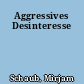 Aggressives Desinteresse