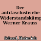 Der antifaschistische Widerstandskämpfer Werner Krauss