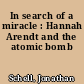In search of a miracle : Hannah Arendt and the atomic bomb