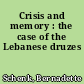 Crisis and memory : the case of the Lebanese druzes