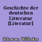 Geschichte der deutschen Litteratur [Literatur]