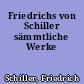 Friedrichs von Schiller sämmtliche Werke