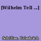 [Wilhelm Tell ...]