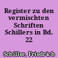 Register zu den vermischten Schriften Schillers in Bd. 22