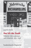 Das Ich der Stadt : Debatten über Judentum und Urbanität 1822 - 1938