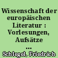 Wissenschaft der europäischen Literatur : Vorlesungen, Aufsätze u. Fragmente aus d. Zeit von 1795 - 1804 : mit Einl. u. Komm.