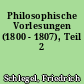 Philosophische Vorlesungen (1800 - 1807), Teil 2
