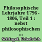 Philosophische Lehrjahre 1796 - 1806, Teil 1 : nebst philosophischen Manuskripten aus d. Jahren 1796 - 1828