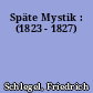 Späte Mystik : (1823 - 1827)