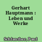 Gerhart Hauptmann : Leben und Werke
