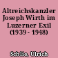 Altreichskanzler Joseph Wirth im Luzerner Exil (1939 - 1948)