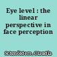 Eye level : the linear perspective in face perception