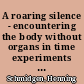 A roaring silence - encountering the body without organs in time experiments around 1900