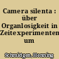Camera silenta : über Organlosigkeit in Zeitexperimenten um 1900