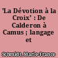 'La Dévotion à la Croix' : De Calderon à Camus ; langage et dramaturgie