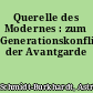 Querelle des Modernes : zum Generationskonflikt der Avantgarde