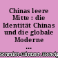 Chinas leere Mitte : die Identität Chinas und die globale Moderne : Essay