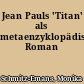 Jean Pauls 'Titan' als metaenzyklopädischer Roman