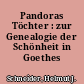 Pandoras Töchter : zur Genealogie der Schönheit in Goethes Festspiel