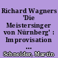 Richard Wagners 'Die Meistersinger von Nürnberg' : Improvisation im Spannungsfeld von 'Inventio' und 'Memoria'