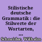 Stilistische deutsche Grammatik : die Stilwerte der Wortarten, der Wortstellung und des Satzes