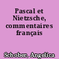 Pascal et Nietzsche, commentaires français