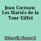 Jean Cocteau: Les Mariés de la Tour Eiffel