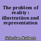 The problem of reality : illustratiion and representation