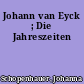 Johann van Eyck ; Die Jahreszeiten