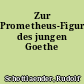 Zur Prometheus-Figur des jungen Goethe