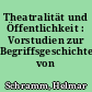 Theatralität und Öffentlichkeit : Vorstudien zur Begriffsgeschichte von "Theater"