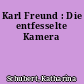 Karl Freund : Die entfesselte Kamera