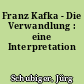 Franz Kafka - Die Verwandlung : eine Interpretation