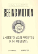 Seeing motion : a history of visual perception in art and science