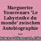 Marguerite Yourcenars 'Le Labyrinthe du monde' zwischen Autobiographie und historischem Roman
