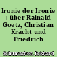 Ironie der Ironie : über Rainald Goetz, Christian Kracht und Friedrich Schlegel