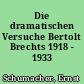 Die dramatischen Versuche Bertolt Brechts 1918 - 1933