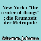 New York : "the center of things" ; die Raumzeit der Metropole