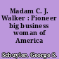 Madam C. J. Walker : Pioneer big business woman of America